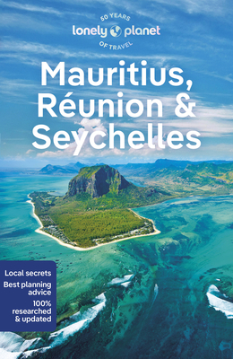 Lonely Planet Mauritius, Reunion & Seychelles: Detailed Itineraries | Travel Like a Local | Insider Tips | Covers Port Louis, Grand Baie, St-Pierre, Mahe, and more - Lonely Planet, and Hardy, Paula, and Fong Yan, Fabienne