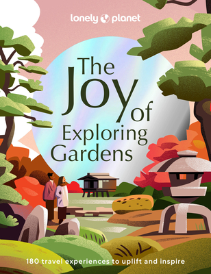 Lonely Planet The Joy of Exploring Gardens - Lonely Planet