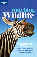 Lonely Planet Watching Wildlife Southern Africa: Southern Africa - South Africa, Namibia, Botswana, Zimbabwe, Malawi, Zambia