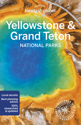 Lonely Planet Yellowstone & Grand Teton National Parks - Lonely Planet, and St Louis, Regis