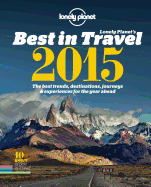 Lonely Planet's Best in Travel 2015: The Best Trends, Destinations, Journeys & Experiences for the Year Ahead