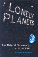 Lonely Planets: The Natural Philosophy of Alien Life - Grinspoon, David