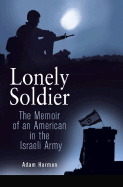 Lonely Soldier: The Memoir of an American in the Israeli Army