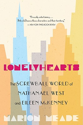Lonelyhearts: The Screwball World of Nathanael West and Eileen McKenney - Meade, Marion