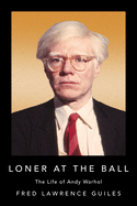 Loner at the Ball: The Life of Andy Warhol