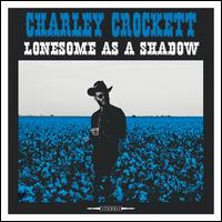 Lonesome as a Shadow - Charley Crockett