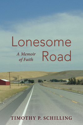 Lonesome Road: A Memoir of Faith - Schilling, Timothy P