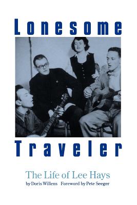 Lonesome Traveler: The Life of Lee Hays - Willens, Doris, and Seeger, Pete (Foreword by)