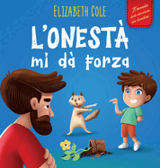 L'onest? mi d? Forza: Libro Emozioni Bambini sulle Bugie, Dire la Verit? e Nutrire la Fiducia nei Bambini dai 3 agli 8 Anni (Mondo delle Emozioni dei Bambini)