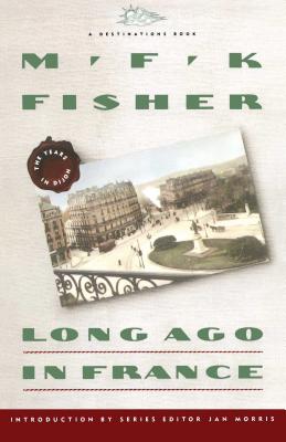 Long Ago in France: The Years in Dijon - Fisher, M F K, and Morris, Jan (Introduction by)