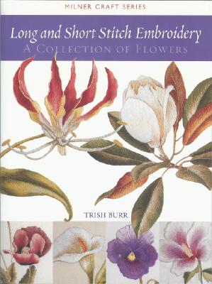 Long and Short Stitch Embroidery: A Collection of Flowers - Burr, Trish