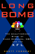 Long Bomb: How the Xfl Became TV's Biggest Fiasco - Forrest, Brett
