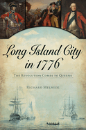 Long Island City in 1776: The Revolution Comes to Queens