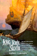 Long John Silver: The True and Eventful History of My Life of Liberty and Adventure as a Gentleman of Fortune & Enemy to Mankind