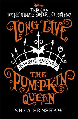 Long Live the Pumpkin Queen: Disney Tim Burton's The Nightmare Before Christmas - Ernshaw, Shea
