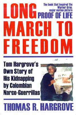 Long March to Freedom: Tom Hargrove's Own Story of His Kidnapping by Colombian Narco-Guerrillas - Hargrove, Thomas R