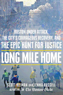 Long Mile Home: Boston Under Attack, the City's Courageous Recovery, and the Epic Hunt for Justice