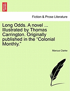 Long Odds. a Novel ... Illustrated by Thomas Carrington. Originally Published in the Colonial Monthly.