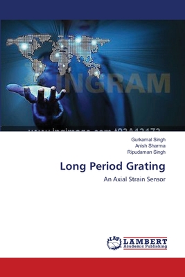 Long Period Grating - Singh, Gurkamal, and Sharma, Anish, and Singh, Ripudaman