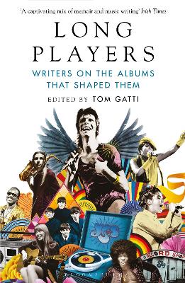 Long Players: Writers on the Albums That Shaped Them - Gatti, Tom