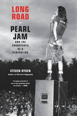 Long Road: Pearl Jam and the Soundtrack of a Generation - Hyden, Steven
