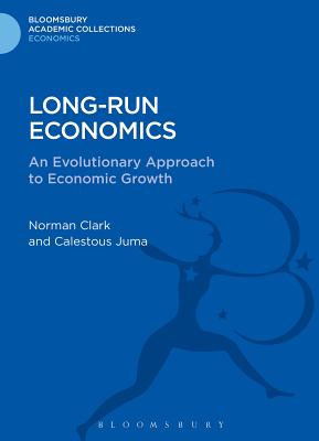 Long-run Economics: An Evolutionary Approach to Economic Growth - Clark, Norman, and Juma, Calestous, Professor