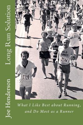 Long Run Solution: What I Like Best about Running, and Do Most as a Runner - Henderson, Joe, Mr.