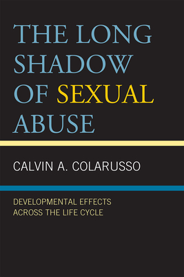 Long Shadow of Sexual Abuse: Developmental Effects across the Life Cycle - Colarusso, Calvin A