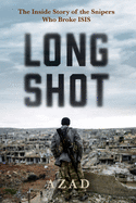 Long Shot: The Inside Story of the Kurdish Snipers Who Broke Isis