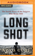 Long Shot: The Inside Story of the Snipers Who Broke Isis