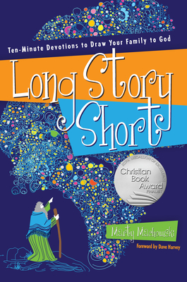 Long Story Short: Ten-Minute Devotions to Draw Your Family to God - Machowski, Marty