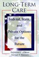 Long-Term Care: Federal, State, and Private Options for the Future