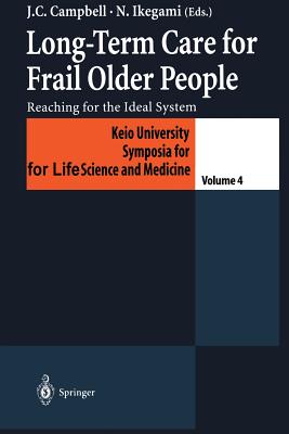 Long-Term Care for Frail Older People: Reaching for the Ideal System - Campbell, John C (Editor), and Ikegami, Naoki (Editor)