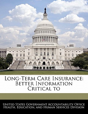 Long-Term Care Insurance: Better Information Critical to - Scanlon, William