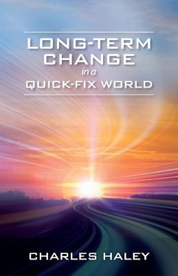 Long-Term Change in a Quick-Fix World - Haley, Charles