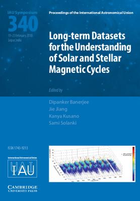 Long-term Datasets for the Understanding of Solar and Stellar Magnetic Cycles (IAU S340) - Banerjee, Dipankar (Editor), and Jiang, Jie (Editor), and Kusano, Kanya (Editor)