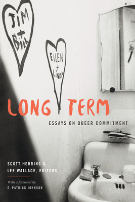 Long Term: Essays on Queer Commitment - Herring, Scott (Editor), and Wallace, Lee (Editor)