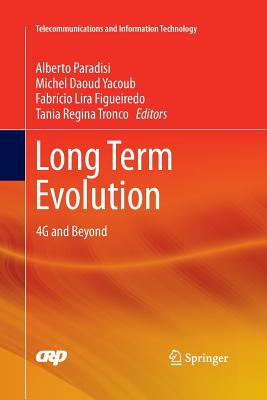 Long Term Evolution: 4g and Beyond - Paradisi, Alberto (Editor), and Yacoub, Michel Daoud (Editor), and Lira Figueiredo, Fabrcio (Editor)