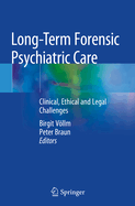Long-Term Forensic Psychiatric Care: Clinical, Ethical and Legal Challenges