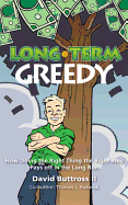 Long-Term Greedy: How Doing the Right Thing the Right Way Pays Off in the Long Run