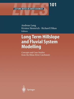 Long Term Hillslope and Fluvial System Modelling: Concepts and Case Studies from the Rhine River Catchment - Lang, Andreas (Editor), and Hennrich, Kirsten P (Editor), and Dikau, Richard (Editor)