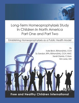 Long-Term Homeoprophylaxis Study in Children in North America: Part One and Part Two: Establishing Homeoprophylaxis as a Public Health Model - Sandon, Su, and Damlo, Sarah, and Lane, Kim