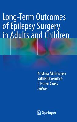 Long-Term Outcomes of Epilepsy Surgery in Adults and Children - Malmgren, Kristina (Editor), and Baxendale, Sallie (Editor), and Cross, J Helen (Editor)