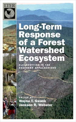 Long-Term Response of a Forest Watershed Ecosystem: Clearcutting in the Southern Appalachians - Swank, Wayne T, and Webster, Jackson R