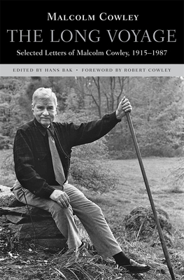 Long Voyage: Selected Letters of Malcolm Cowley, 1915-1987 - Cowley, Malcolm, and Bak, Hans (Editor), and Cowley, Robert, Bar (Foreword by)