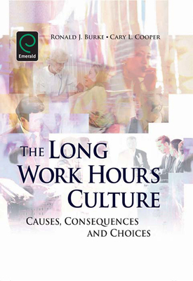 Long Work Hours Culture: Causes, Consequences and Choices - Burke, Ronald J. J., Professor (Editor), and Cooper, Cary L. (Editor)