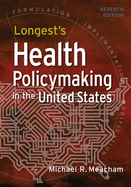 Longest's Health Policymaking in the United States, Seventh Edition