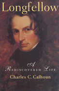Longfellow: A Rediscovered Life