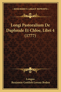 Longi Pastoralium De Daphnide Et Chloe, Libri 4 (1777)