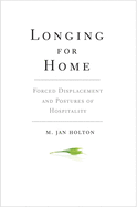 Longing for Home: Forced Displacement and Postures of Hospitality